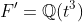F'=\mathbb{Q}(t^3)