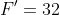 F'=32