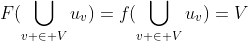 F(\bigcup_{v \in V}{u_{v}})=f(\bigcup_{v \in V}{u_{v}})=V