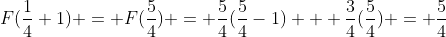 F(\frac{1}{4}+1) = F(\frac{5}{4}) = \frac{5}{4}(\frac{5}{4}-1) + \frac{3}{4}(\frac{5}{4}) = \frac{5}{4}