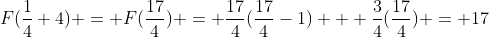 F(\frac{1}{4}+4) = F(\frac{17}{4}) = \frac{17}{4}(\frac{17}{4}-1) + \frac{3}{4}(\frac{17}{4}) = 17