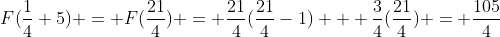 F(\frac{1}{4}+5) = F(\frac{21}{4}) = \frac{21}{4}(\frac{21}{4}-1) + \frac{3}{4}(\frac{21}{4}) = \frac{105}{4}