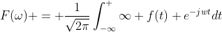 F(\omega) = \frac{1}{\sqrt{2\pi}}\int_{-\infty}^ \infty f(t) e^{-jwt}dt