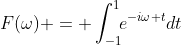 F(\omega) = \int_{-1}^1\!\!e^{-i\omega t}dt