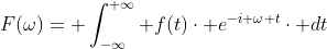F(\omega)= \int_{-\infty}^{+\infty} f(t)\cdot e^{-i \omega t}\cdot dt