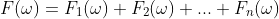 F(\omega)=F_1(\omega)+F_2(\omega)+...+F_n(\omega)