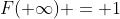 F(+\infty) = 1