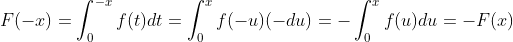 F(-x)=\int_{0}^{-x}f(t)dt=\int_{0}^{x}f(-u)(-du)=-\int_{0}^{x}f(u)du=-F(x)