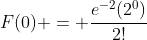 F(0) = \frac{e^{-2}(2^0)}{2!}