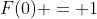 F(0) = 1