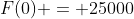 F(0) = 25000
