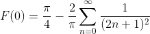 F(0)=\frac{\pi}{4}-\frac{2}{\pi}\sum_{n=0}^{\infty}\frac{1}{(2n+1)^2}