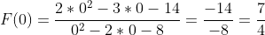 F(0)=\frac{2*0^2-3*0-14}{0^2-2*0-8}=\frac{-14}{-8}=\frac{7}{4}