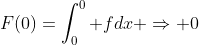 F(0)=\int_0^0 fdx \Rightarrow 0