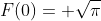 F(0)= \sqrt{\pi}