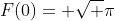 F(0)= \sqrt {\pi}