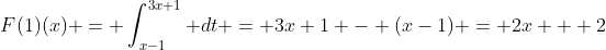 F(1)(x) = \int_{x-1}^{3x+1} dt = 3x+1 - (x-1) = 2x + 2