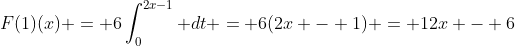 F(1)(x) = 6\int_0^{2x-1} dt = 6(2x - 1) = 12x - 6
