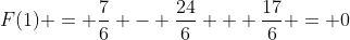F(1) = \frac{7}{6} - \frac{24}{6} + \frac{17}{6} = 0
