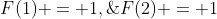 F(1) = 1,\;F(2) = 1