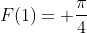F(1)= \frac{\pi}{4}