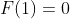F(1)=0~\&~F(3)=0