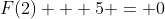 F(2) + 5 = 0