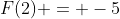 F(2) = -5