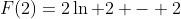 F(2)=2\ln 2 - 2