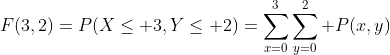 F(3,2)=P(X\leq 3,Y\leq 2)=\sum_{x=0}^3\sum_{y=0}^2 P(x,y)