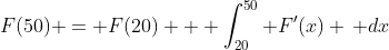 F(50) = F(20) + \int_{20}^{50} F'(x) \, dx