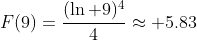 F(9)=\frac{(\ln 9)^4}{4}\approx 5.83