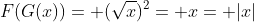 F(G(x))= (\sqrt{x})^2= x= |x|