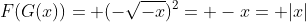 F(G(x))= (-\sqrt{-x})^2= -x= |x|
