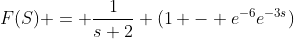 F(S) = \frac{1}{s+2} (1 - e^{-6}e^{-3s})