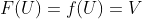 F(U)=f(U)=V