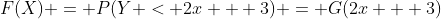 F(X) = P(Y < 2x + 3) = G(2x + 3)