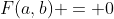 F(a,b) = 0