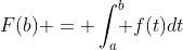 F(b) = \int_a^b\!\!\! f(t)dt