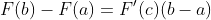 F(b)-F(a)=F'(c)(b-a)