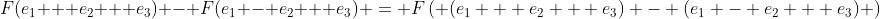 F(e_1 + e_2 + e_3) - F(e_1 - e_2 + e_3) = F\left( (e_1 + e_2 + e_3) - (e_1 - e_2 + e_3) \right)