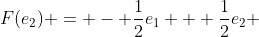 F(e_2) = - \frac{1}{2}e_1 + \frac{1}{2}e_2 