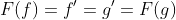 F(f)=f'=g'=F(g)