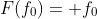 F(f_0)= f_0