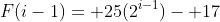 F(i-1)= 25(2^{i-1})- 17