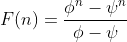 F(n)=\frac{\phi^n-\psi^n}{\phi-\psi}