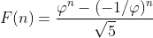 F(n)=\frac{\varphi^n-(-1/\varphi)^n}{\sqrt{5}}