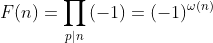 F(n)=\prod_{p|n}\left(-1\right)=(-1)^{\omega(n)}