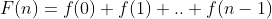 F(n)=f(0)+f(1)+..+f(n-1)
