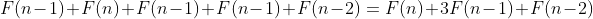 F(n-1)+F(n)+F(n-1)+F(n-1)+F(n-2)=F(n)+3F(n-1)+F(n-2)